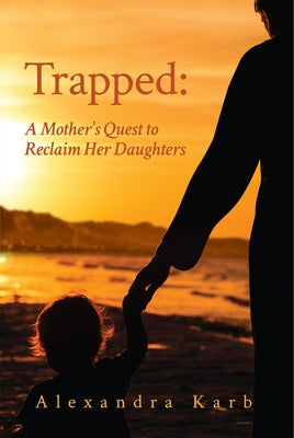 Trapped: A Mother's Quest to Reclaim Her Daughters Volume 18 by Karb, Alexandra