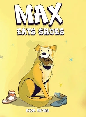 Max Eats Shoes by Reyes, Aida