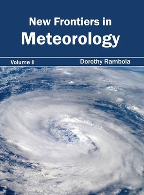New Frontiers in Meteorology: Volume II by Rambola, Dorothy