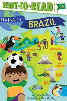 Living in . . . Brazil: Ready-To-Read Level 2 by Perkins, Chloe