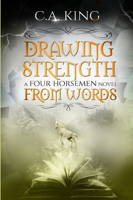 Drawing Strength From Words: A Four Horsemen Novel by King, C. a.