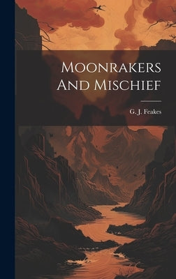 Moonrakers And Mischief by Feakes, G. J.