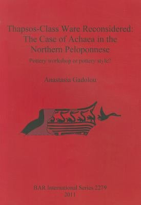 Thapsos-Class Ware Reconsidered: The Case of Achaea in the Northern Peloponnese by Gadolou, Anastasia
