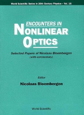 Encounters in Nonlinear Optics - Selected Papers of Nicolaas Bloembergen (with Commentary) by Bloembergen, Nicolaas