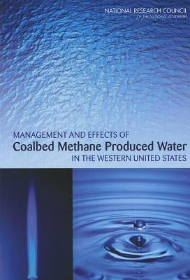 Management and Effects of Coalbed Methane Produced Water in the Western United States by National Research Council