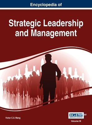 Encyclopedia of Strategic Leadership and Management, VOL 3 by Wang, Victor C. X.