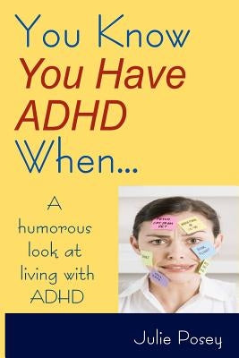 You Know You Have ADHD When... by Posey, Julie