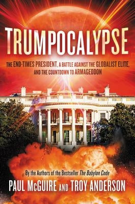 Trumpocalypse: The End-Times President, a Battle Against the Globalist Elite, and the Countdown to Armageddon by McGuire, Paul