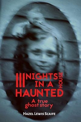 Three Nights in a Haunted House: A True Ghost Story by Lewis Scaife, Hazel