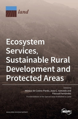 Ecosystem Services, Sustainable Rural Development and Protected Areas by de Castro-Pardo, M´onica