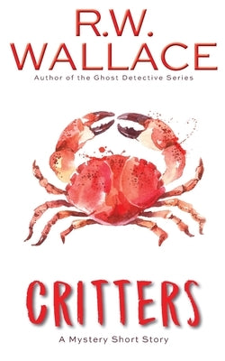 Critters: A Mystery Short Story by Wallace, R. W.