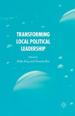 Transforming Political Leadership in Local Government by Berg, R.