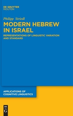 Modern Hebrew in Israel: Representations of Linguistic Variation and Standard by Striedl, Philipp