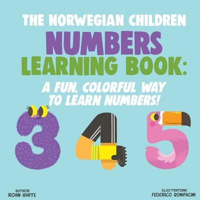 The Norwegian Children Numbers Learning Book: A Fun, Colorful Way to Learn Numbers! by Bonifacini, Federico
