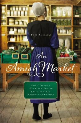 An Amish Market: Four Novellas by Clipston, Amy