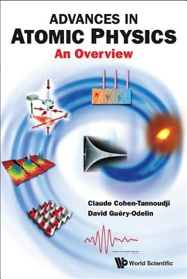 Advances in Atomic Physics: An Overview by Cohen-Tannoudji, Claude