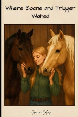 Where Boone and Trigger Waited: A Fictinal short story for horse loving kids -easy read ages 6 and up by Collins, Francine