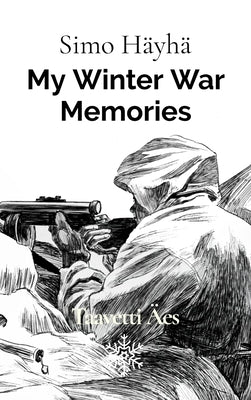 Simo Hayha: My Winter War Memories by Aes, Taavetti