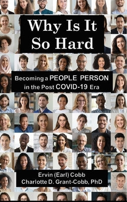 Why Is It So Hard: Becoming A People Person in the Post COVID-19 Era by Cobb, Ervin (Earl)