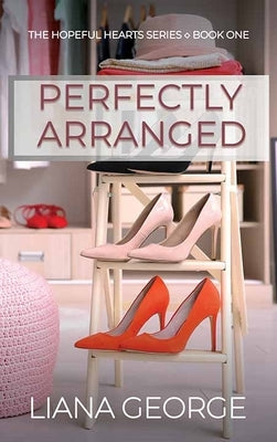 Perfectly Arranged: The Hopeful Hearts Series by George, Liana