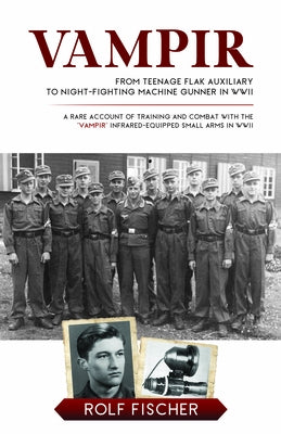 Vampir: From Teenage Flak Auxiliary to Night-Fighting Machine Gunner in WWII by Fischer, Rolf