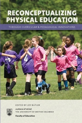Reconceptualizing Physical Education through Curricular and Pedagogical Innovations by Butler, Joy