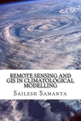Remote Sensing and GIS in Climatological Modelling by Samanta, Sailesh