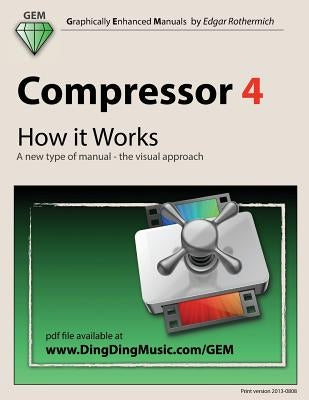 Compressor 4 - How it Works: A new type of manual - the visual approach by Rothermich, Edgar