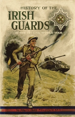 History of the Irish Guards in the Second World War by Fitzgerald, Major D. J. L.