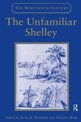 The Unfamiliar Shelley by Webb, Timothy