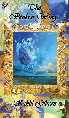 The Broken Wings by Gibran, Kahlil
