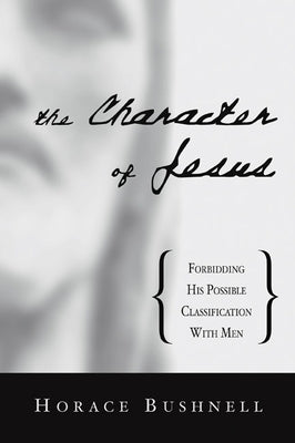 The Character of Jesus by Bushnell, Horace