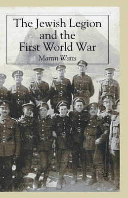 The Jewish Legion During the First World War by Watts, M.