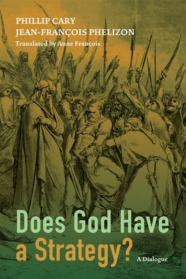 Does God Have a Strategy?: A Dialogue by Cary, Phillip