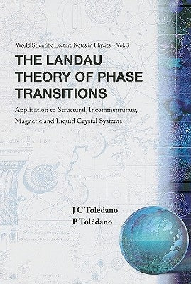 Landau Theory of Phase Transitions, The: Application to Structural, Incommensurate, Magnetic and Liquid Crystal Systems by Toledano, Pierre