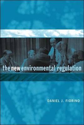 The New Environmental Regulation by Fiorino, Daniel J.