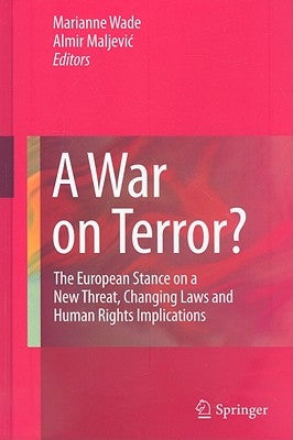 A War on Terror?: The European Stance on a New Threat, Changing Laws and Human Rights Implications by Wade, Marianne