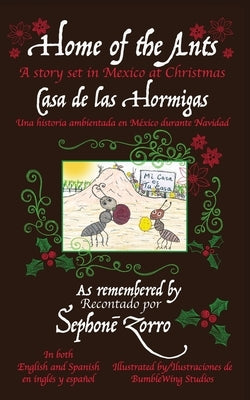 Home of the Ants/Casa de las Hormigas: A story set in Mexico/Una historia ambientada en México durante Navidad by Zorro, Sephone