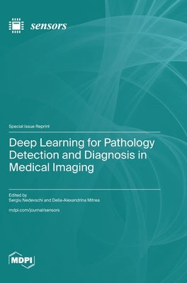 Deep Learning for Pathology Detection and Diagnosis in Medical Imaging by Nedevschi, Sergiu