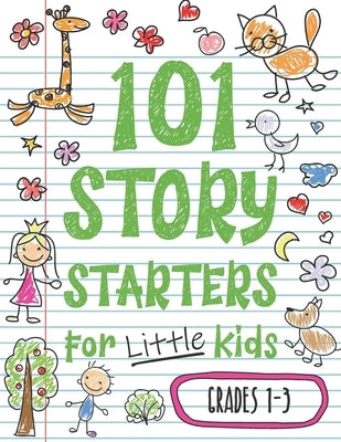101 Story Starters for Little Kids: Illustrated Writing Prompts to Kick Your Imagination into High Gear by Books, Batch of