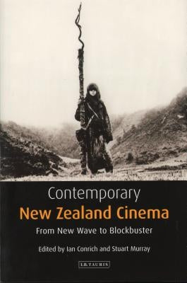 Contemporary New Zealand Cinema: From New Wave to Blockbuster by Conrich, Ian