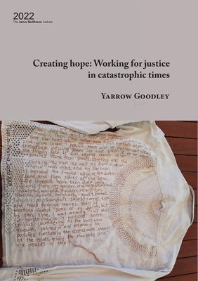 Creating hope: Working for justice in catastrophic times: Working for justice in catastrophic times by Goodley, Yarrow