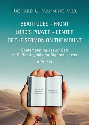 Beatitudes - Front Lord's Prayer - Center of the Sermon on the Mount by Manning, Richard G.