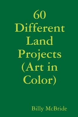 60 Different Land Projects (Art in Color) by McBride, Billy