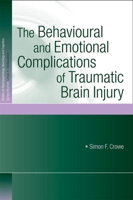 The Behavioural and Emotional Complications of Traumatic Brain Injury by Crowe, Simon F.