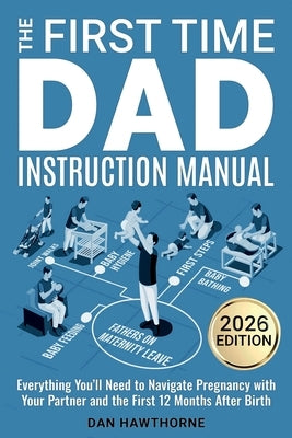 The First Time Dad Instruction Manual by Hawthorne, Dan