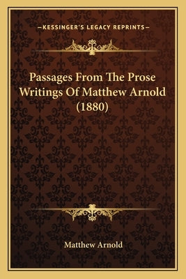 Passages From The Prose Writings Of Matthew Arnold (1880) by Arnold, Matthew