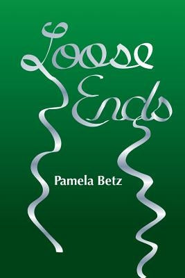 Loose Ends by Betz, Pamela C.