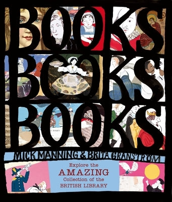 Books! Books! Books! Explore the Amazing Collection of the British Library by Manning, Mick