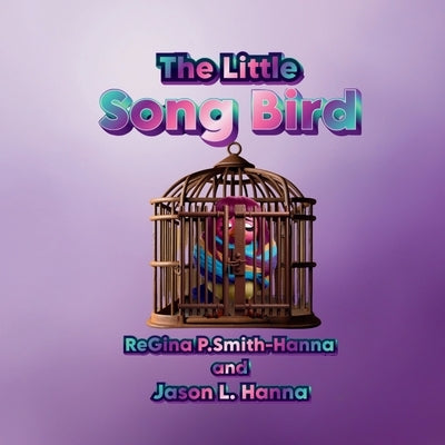 The Little Song Bird by Hanna, Regina P. Smith